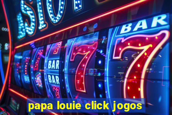 papa louie click jogos